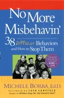 No More Misbehavin': 38 comportamientos difíciles y cómo acabar con ellos - No More Misbehavin': 38 Difficult Behaviors and How to Stop Them