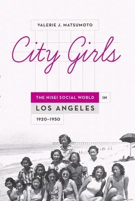 City Girls: El mundo social nisei en Los Ángeles, 1920-1950 - City Girls: The Nisei Social World in Los Angeles, 1920-1950