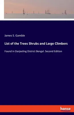 Lista de árboles, arbustos y grandes trepadoras: Encontrados en el Distrito de Darjeeling Bengala. Segunda edición - List of the Trees Shrubs and Large Climbers: Found in Darjeeling District Bengal. Second Edition