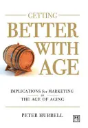 Mejorar con la edad: mejorar el marketing en la era del envejecimiento - Getting Better with Age: Improving Marketing in the Age of Aging