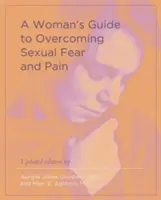 Guía femenina para superar el miedo y el dolor sexuales - A Woman's Guide to Overcoming Sexual Fear and Pain