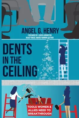 Abolladuras en el techo: Herramientas que necesitan las mujeres y los aliados para abrirse camino - Dents in the Ceiling: Tools Women & Allies Need to Breakthrough