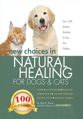 Nuevas opciones de curación natural para perros y gatos: Hierbas, acupresión, masajes, homeopatía, esencias florales, dietas naturales, energía curativa - New Choices in Natural Healing for Dogs & Cats: Herbs, Acupressure, Massage, Homeopathy, Flower Essences, Natural Diets, Healing Energy