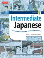 Japonés intermedio: Su camino hacia la adquisición dinámica de la lengua (CD de audio incluido) - Intermediate Japanese: Your Pathway to Dynamic Language Acquisition (Audio CD Included)