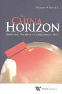 Horizonte de China: Gloria y sueño de un Estado civilizador - China Horizon, The: Glory and Dream of a Civilizational State