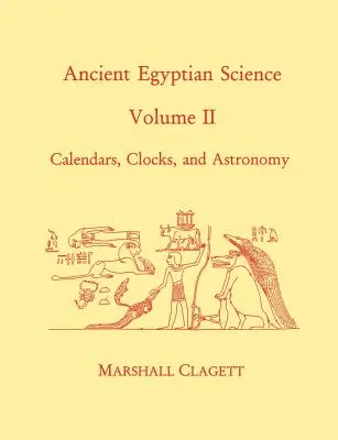 Ancient Egyptian Science: A Source Book. Volumen dos: Calendarios, relojes y astronomía - Ancient Egyptian Science: A Source Book. Volume Two: Calendars, Clocks, and Astronomy