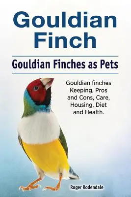 Pinzón de Gould. Pinzones de Gould como mascotas. Tenencia, ventajas e inconvenientes, cuidados, alojamiento, dieta y salud de los pinzones de Gould. - Gouldian finch. Gouldian Finches as Pets. Gouldian finches Keeping, Pros and Cons, Care, Housing, Diet and Health.