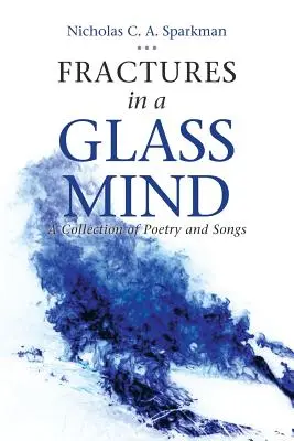 Fracturas en una mente de cristal: Una colección de poesía y canciones - Fractures in a Glass Mind: A Collection of Poetry and Songs