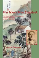 Su nombre era Elizabeth: La vida de Elizabeth Fisher Brewster, misionera cristiana en China 1884-1950 - Her Name Was Elizabeth: The Life of Elizabeth Fisher Brewster, Christian Missionary to China 1884-1950