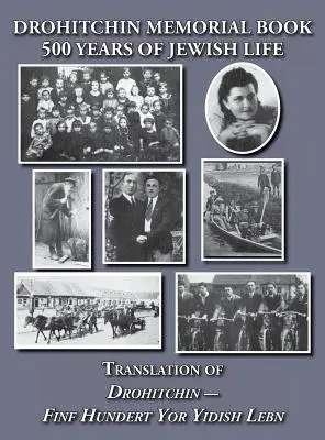 Drohitchin Memorial (Yizkor) Book - 500 Years of Jewish Life (Drohiczyn, Belarus) Traducción de Drohitchin - Finf Hundert Yor Yidish Lebn - Drohitchin Memorial (Yizkor) Book - 500 Years of Jewish Life (Drohiczyn, Belarus) Translation of Drohitchin - Finf Hundert Yor Yidish Lebn