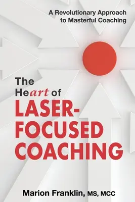 El CORAZÓN del coaching centrado en el láser: Un enfoque revolucionario del coaching magistral - The HeART of Laser-Focused Coaching: A Revolutionary Approach to Masterful Coaching