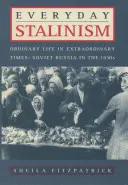 El estalinismo cotidiano: Vida ordinaria en tiempos extraordinarios: La Rusia soviética de los años treinta - Everyday Stalinism: Ordinary Life in Extraordinary Times: Soviet Russia in the 1930s