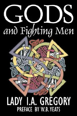 Dioses y hombres luchadores por Lady I. A. Gregory, Ficción, Fantasía, Literatura, Cuentos de hadas, Cuentos populares, Leyendas y mitología - Gods and Fighting Men by Lady I. A. Gregory, Fiction, Fantasy, Literary, Fairy Tales, Folk Tales, Legends & Mythology