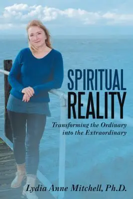 Realidad espiritual: Transformar lo ordinario en extraordinario - Spiritual Reality: Transforming the Ordinary into the Extraordinary