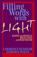 Llenar las palabras de luz: Reflexiones jasídicas y místicas sobre la oración judía - Filling Words with Light: Hasidic and Mystical Reflections on Jewish Prayer