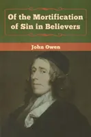 De la mortificación del pecado en los creyentes - Of the Mortification of Sin in Believers