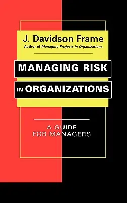 La gestión del riesgo en las organizaciones: Guía para directivos - Managing Risk in Organizations: A Guide for Managers