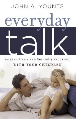 Charla cotidiana: Hablar libre y naturalmente de Dios con sus hijos - Everyday Talk: Talking Freely and Naturally about God with Your Children