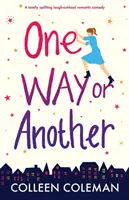 De una forma u otra: Una comedia romántica que levanta el ánimo y hace reír a carcajadas - One Way or Another: A totally uplifting laugh out loud romantic comedy