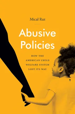 Políticas abusivas: How the American Child Welfare System Lost Its Way - Abusive Policies: How the American Child Welfare System Lost Its Way