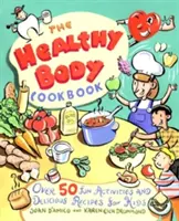 El libro de cocina del cuerpo sano: Más de 50 actividades divertidas y deliciosas recetas para niños - The Healthy Body Cookbook: Over 50 Fun Activities and Delicious Recipes for Kids