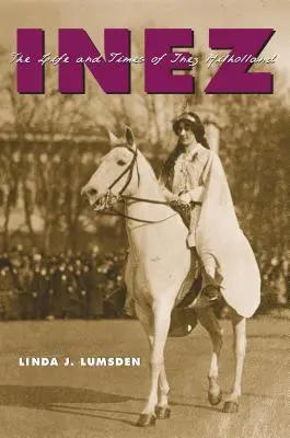 Inez Vida y época de Inez Milholland - Inez: The Life and Times of Inez Milholland