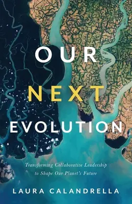 Nuestra próxima evolución: Transformar el liderazgo colaborativo para dar forma al futuro de nuestro planeta - Our Next Evolution: Transforming Collaborative Leadership to Shape Our Planet's Future