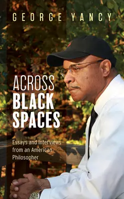 A través de los espacios negros: Ensayos y entrevistas de un filósofo estadounidense - Across Black Spaces: Essays and Interviews from an American Philosopher