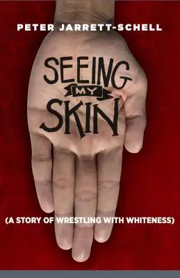 Ver mi piel: Una historia de lucha contra la blancura - Seeing My Skin: A Story of Wrestling with Whiteness