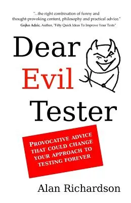 Querido probador malvado: Consejos provocadores que podrían cambiar para siempre su enfoque de las pruebas - Dear Evil Tester: Provocative Advice That Could Change Your Approach To Testing Forever