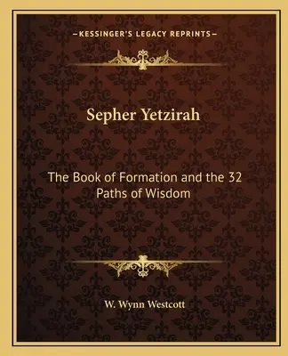 Sepher Yetzirah: El Libro de la Formación y los 32 Caminos de la Sabiduría - Sepher Yetzirah: The Book of Formation and the 32 Paths of Wisdom