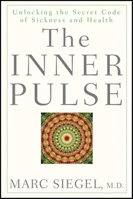 El pulso interior: descifrar el código secreto de la enfermedad y la salud - The Inner Pulse: Unlocking the Secret Code of Sickness and Health