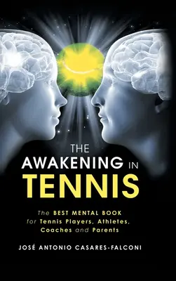 El Despertar en el Tenis: El Mejor Libro Mental para Tenistas, Atletas, Entrenadores y Padres - The Awakening in Tennis: The Best Mental Book for Tennis Players, Athletes, Coaches and Parents