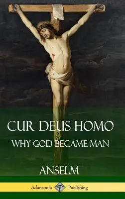 Cur Deus Homo: Por qué Dios se hizo hombre (Tapa dura) - Cur Deus Homo: Why God Became Man (Hardcover)