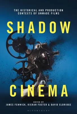 Cine en la sombra: contextos históricos y de producción de películas no realizadas - Shadow Cinema: The Historical and Production Contexts of Unmade Films