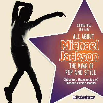 Biografías para niños - Todo sobre Michael Jackson: El rey del pop y del estilo - Libros infantiles de biografías de personajes famosos - Biographies for Kids - All about Michael Jackson: The King of Pop and Style - Children's Biographies of Famous People Books