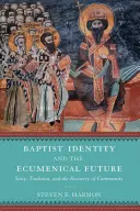 Identidad bautista y futuro ecuménico: Historia, tradición y recuperación de la comunidad - Baptist Identity and the Ecumenical Future: Story, Tradition, and the Recovery of Community