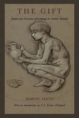 El don: Formas y funciones del intercambio en las sociedades arcaicas - The Gift: Forms and Functions of Exchange in Archaic Societies