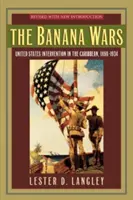 Las guerras del plátano: la intervención de Estados Unidos en el Caribe, 1898-1934 - The Banana Wars: United States Intervention in the Caribbean, 1898-1934