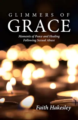 Destellos de gracia: Momentos de paz y sanación tras un abuso sexual - Glimmers of Grace: Moments of Peace and Healing Following Sexual Abuse