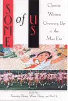 Algunas de nosotras: mujeres chinas que crecieron en la era Mao - Some of Us: Chinese Women Growing Up in the Mao Era