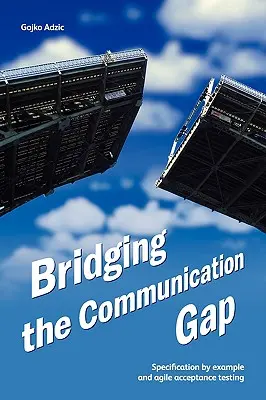 Cerrar la brecha de la comunicación: especificación por ejemplo y pruebas de aceptación ágiles - Bridging the Communication Gap: Specification by Example and Agile Acceptance Testing