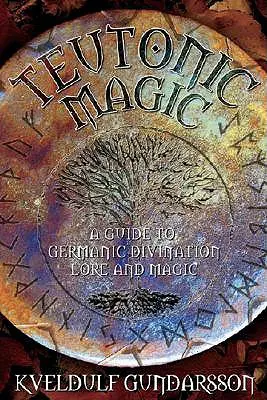 Magia teutónica: las prácticas mágicas y espirituales de los pueblos germánicos - Teutonic Magic: The Magical & Spiritual Practices of the Germanic Peoples