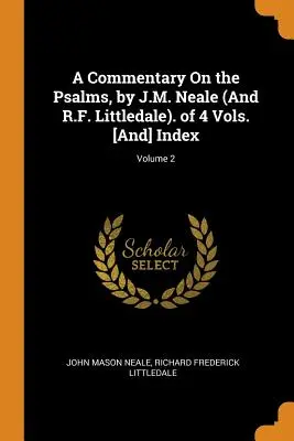 A Commentary on the Psalms, por J.M. Neale (y R.F. Littledale). de 4 Vols. [e] Índice; Volumen 2 - A Commentary on the Psalms, by J.M. Neale (and R.F. Littledale). of 4 Vols. [and] Index; Volume 2