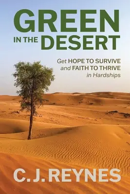 Verde en el desierto: Consigue Esperanza para Sobrevivir y Fe para Prosperar en las Dificultades: Consigue Esperanza para Sobrevivir y Fe para Prosperar - Green in the Desert: Get Hope to Survive and Faith to Thrive in Hardships: Get Hope to Survive and Faith to Thrive