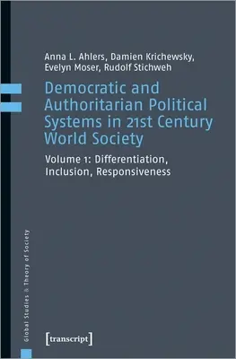 Sistemas políticos democráticos y autoritarios en la sociedad mundial del siglo XXI, Vol. 1: Diferenciación, inclusión, capacidad de respuesta - Democratic and Authoritarian Political Systems in Twenty-First-Century World Society, Vol. 1: Differentiation, Inclusion, Responsiveness