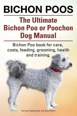 Bichon Poos. El último Bichon Poo o Poochon Manual del perro. Bichon Poo libro para el cuidado, - Bichon Poos. The Ultimate Bichon Poo or Poochon Dog Manual. Bichon Poo book for care,