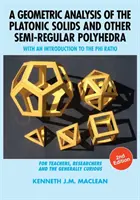 Análisis geométrico de los sólidos platónicos y otros poliedros semirregulares: con una introducción a la razón Phi, 2ª edición - A Geometric Analysis of the Platonic Solids and Other Semi-Regular Polyhedra: With an Introduction to the Phi Ratio, 2nd Edition