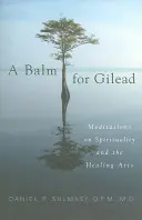 A Balm for Gilead: Meditaciones sobre la espiritualidad y las artes curativas - A Balm for Gilead: Meditations on Spirituality and the Healing Arts