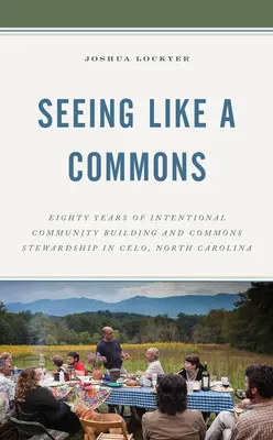 Ver como un procomún: Ochenta años de construcción comunitaria intencionada y gestión de los bienes comunes en Celo, Carolina del Norte - Seeing Like a Commons: Eighty Years of Intentional Community Building and Commons Stewardship in Celo, North Carolina